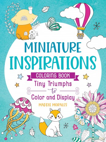 Miniature Inspirations: Tiny Triumphs to Color and Display - Maddie Morales [KSIĄŻKA]