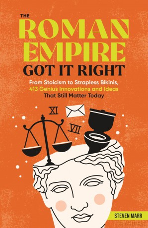 The Roman Empire Got It Right: From Stoicism to Strapless Bikinis, 413 Genius Innovations and Ideas that Still Matter Today - Steven Marr [KSIĄŻKA]