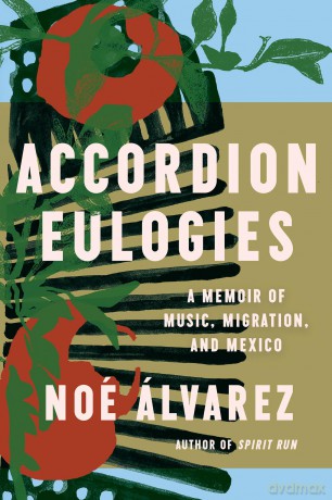 Accordion Eulogies: A Memoir of Music, Migration, and Mexico - Noe Alvarez [KSIĄŻKA]