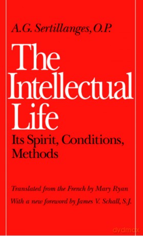 The Intellectual Life: Its Spirit, Conditions, Methods - A.G. Sertillanges [KSIĄŻKA]