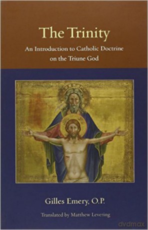 The Trinity: An Introduction to Catholic Doctrine on the Triune God (Thomistic Ressourcement Series, Vol 1) - Gilles Emery [KSIĄŻKA]