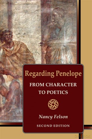 Regarding Penelope: From Character to Poetics, Second Edition: 101 (Hellenic Studies Series) - Nancy Felson [KSIĄŻKA]