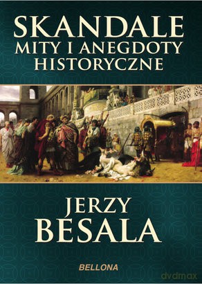 Skandale, mity i anegdoty historyczne - Jerzy Besala [KSIĄŻKA]