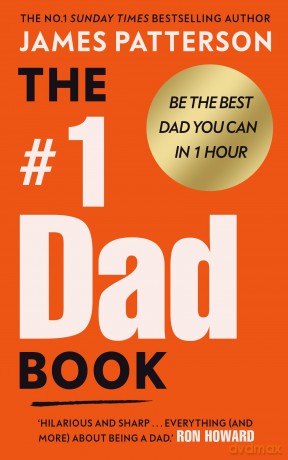 The #1 Dad Book: The hilarious and heart-warming guide to being the best dad you can be from the Sunday Times bestselling author - James Patterson [KSIĄŻKA]