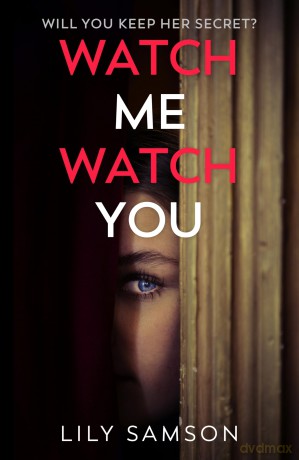 Watch Me Watch You: A shocking and seductive psychological thriller - Lily Samson [KSIĄŻKA]