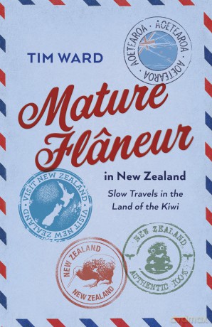 Mature Flâneur in New Zealand: Slow Travels in the Land of the Kiwi - Tim Ward [KSIĄŻKA]