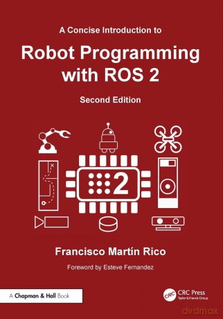 A Concise Introduction to Robot Programming with ROS 2 - Francisco Martín Rico [KSIĄŻKA]