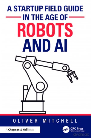 A Startup Field Guide in the Age of Robots and AI - Oliver Mitchell [KSIĄŻKA]