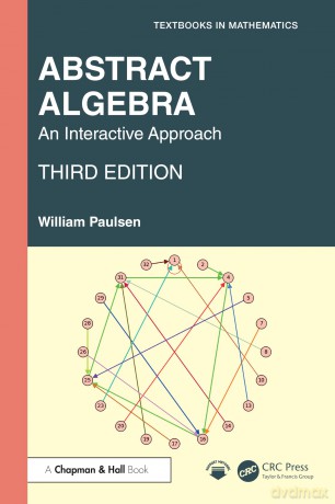 Abstract Algebra: An Interactive Approach (Textbooks in Mathematics) - William Paulsen [KSIĄŻKA]