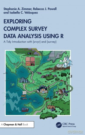 Exploring Complex Survey Data Analysis Using R: A Tidy Introduction with {srvyr} and {survey} - Stephanie Zimmer [KSIĄŻKA]
