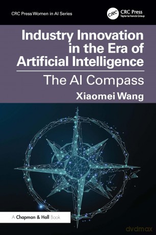 Industry Innovation in the Era of Artificial Intelligence: The AI Compass (CRC Press Women in AI Series) - Xiaomei Wang [KSIĄŻKA]