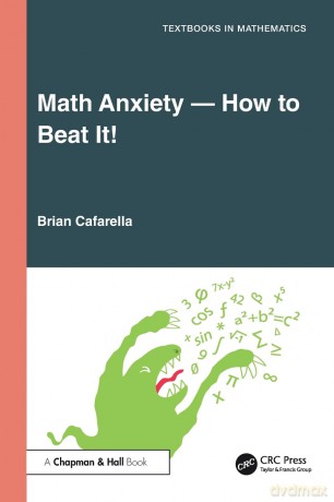 Math Anxiety-How to Beat It! (Textbooks in Mathematics) - Brian Cafarella [KSIĄŻKA]