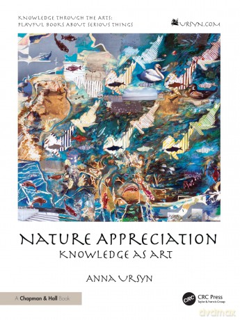 Nature Appreciation: Knowledge as Art - Anna Ursyn [KSIĄŻKA]