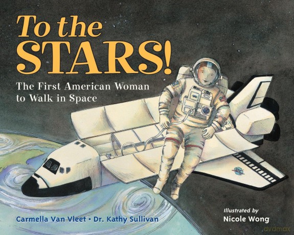 To the Stars!: The First American Woman to Walk in Space - Carmella Van Vleet [KSIĄŻKA]