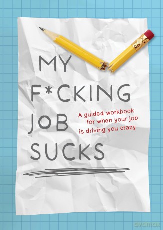My F*cking Job Sucks: A guided workbook for when your job is driving you crazy - Editors of Chartwell Books [KSIĄŻKA]