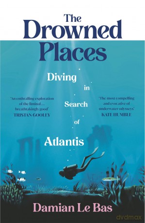 The Drowned Places: Diving in Search of Atlantis - Damian Le Bas [KSIĄŻKA]