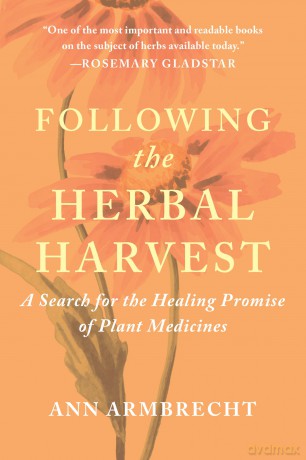 Following the Herbal Harvest: A Search for the Healing Promise of Plant Medicines - Ann Armbrecht [KSIĄŻKA]