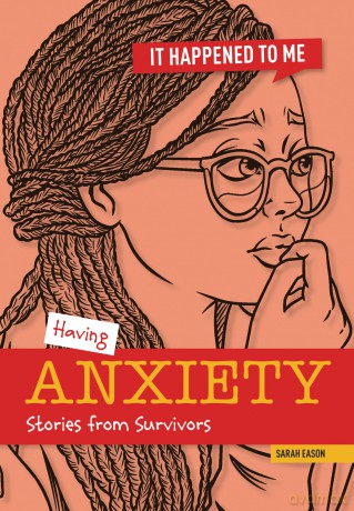 Having Anxiety: Stories from Survivors (It Happened to Me) - Sarah Eason [KSIĄŻKA]
