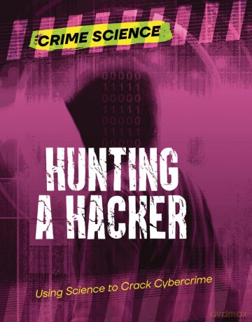 Hunting a Hacker: Using Science to Crack Cybercrime (Crime Science) - Sarah Eason [KSIĄŻKA]