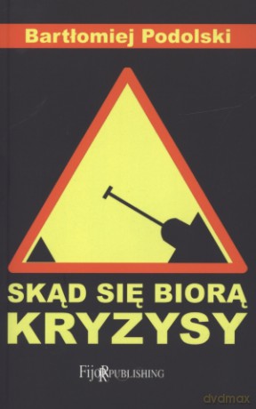 Skąd się biorą kryzysy - Bartłomiej Podolski [KSIĄŻKA]