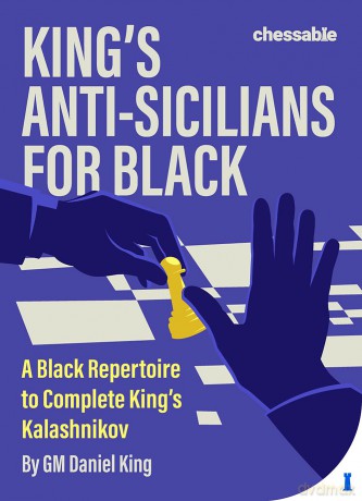 King's Anti-Sicilians for Black: A Black Repertoire to Complete King's Kalashnikov - Daniel King [KSIĄŻKA]
