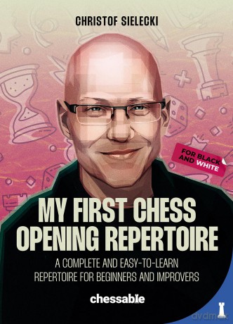 My First Chess Opening Repertoire: A Complete and Easy-to-Learn Guide for Beginners and Improvers - Christof Sielecki [KSIĄŻKA]
