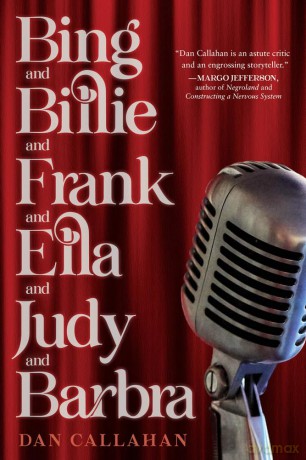 Bing and Billie and Frank and Ella and Judy and Barbra - Dan Callahan [KSIĄŻKA]