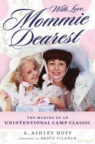With Love, Mommie Dearest: The Making of an Unintentional Camp Classic - A. Ashley Hoff [KSIĄŻKA]