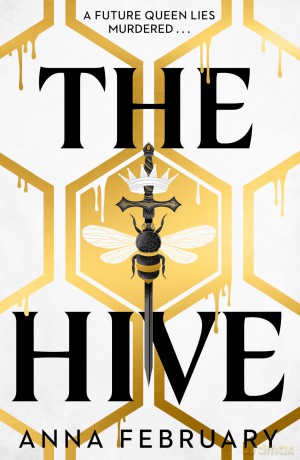 The Hive: dystopian monarchy meets murder mystery - the perfect new YA obsession - Anna February [KSIĄŻKA]