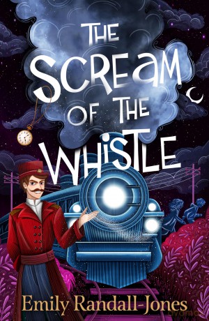 The Scream of the Whistle: all aboard for the ghost ride of your life! - Emily Randall-Jones [KSIĄŻKA]