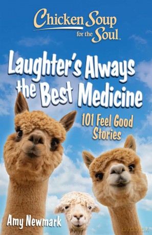 Chicken Soup for the Soul: Laughter's Always the Best Medicine: 101 Feel-Good Stories - Amy Newmark [KSIĄŻKA]