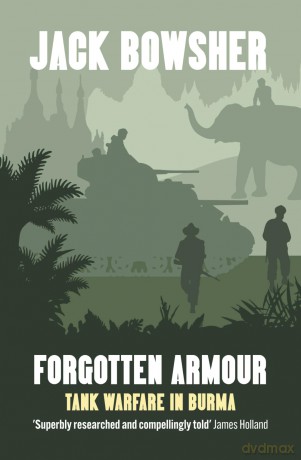 Forgotten Armour: Tank Warfare in Burma - Jack Bowsher [KSIĄŻKA]