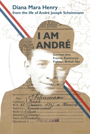 I Am André: German Jew, French Resistance Fighter, British Spy - Diana Mara Henry [KSIĄŻKA]