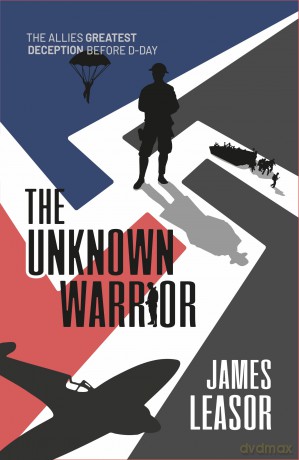 The Unknown Warrior (Code Name Nimrod): The Allies Greatest Deception Before D-Day - James Leasor [KSIĄŻKA]