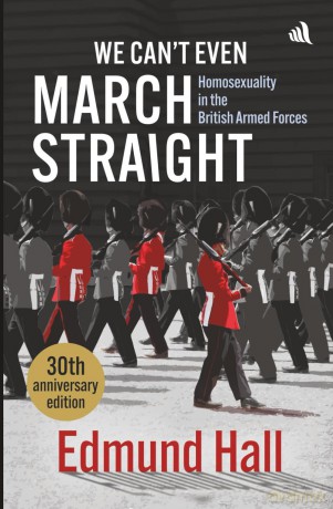 We Can't Even March Straight: Homosexuality in the British Armed Forces - Edmund Hall [KSIĄŻKA]