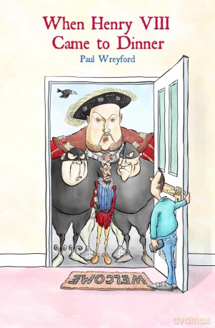 When Henry VIII Came to Dinner: (And other guests) - Paul Wreyford [KSIĄŻKA]