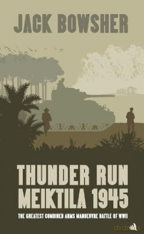 Thunder Run: Meiktila 1945: The greatest combined arms manoeuvre battle of WW2 - Jack Bowsher [KSIĄŻKA]