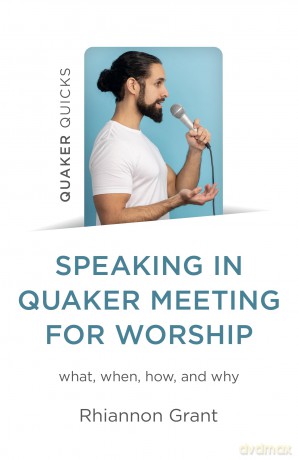 Speaking in Quaker Meeting for Worship: what, when, how, and why (Quaker Quicks) - Rhiannon Grant [KSIĄŻKA]