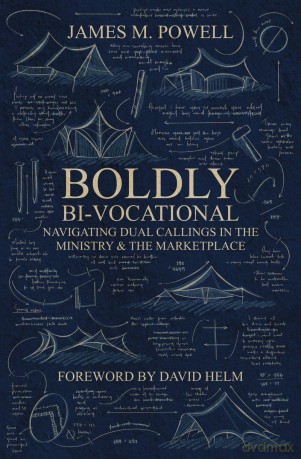 Boldly Bi-Vocational: Navigating Dual Callings in the Ministry and the Marketplace - James M. Powell [KSIĄŻKA]