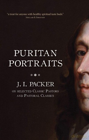 Puritan Portraits: J. I. Packer on Selected Classic Pastors and Pastoral Classics (Packer Introductions) - J. I. Packer [KSIĄŻKA]