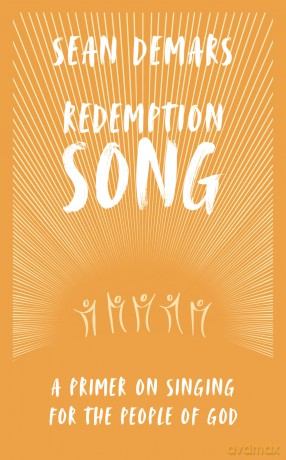 Redemption Song: A Primer on Singing for the People of God - Sean Demars [KSIĄŻKA]