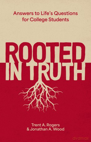 Rooted in Truth: Answers to Life's Questions for College Students - Trent A. Rogers [KSIĄŻKA]