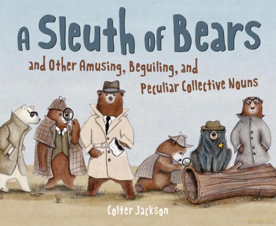 A Sleuth of Bears and Other Amusing, Beguiling, and Peculiar Collective Nouns - Colter Jackson [KSIĄŻKA]