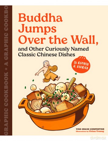 Buddha Jumps Over the Wall, and Other Curiously Named Classic Chinese Dishes: Graphic Cookbook + 28 Recipes - Ying Chang Compestine [KSIĄŻKA]