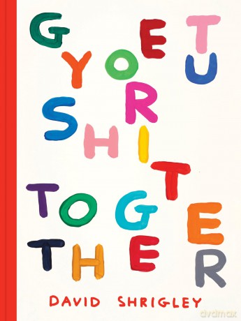 Get Your Shit Together: David Shrigley - David Shrigley [KSIĄŻKA]