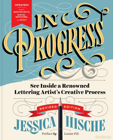 In Progress (Revised Edition): See Inside a Lettering Artist's Sketchbook and Process, from Pencil to Vector - Jessica Hische [KSIĄŻKA]