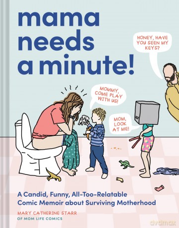 Mama Needs a Minute!: A Candid, Funny, All-Too-Relatable Comic Memoir about Surviving Motherhood - Mary Catherine Starr [KSIĄŻKA]
