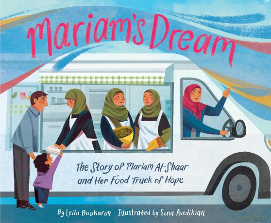 Mariam's Dream: The Story of Mariam Al-Shaar and Her Food Truck of Hope - Leila Boukarim [KSIĄŻKA]