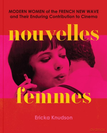 Nouvelles Femmes: Modern Women of the French New Wave and Their Enduring Contribution to Cinema - Ericka Knudson [KSIĄŻKA]