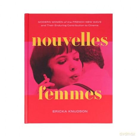 Nouvelles Femmes: Modern Women of the French New Wave and Their Enduring Contribution to Cinema - Ericka Knudson [KSIĄŻKA]